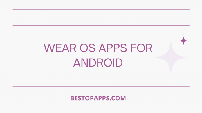 Top 7 Wear OS Apps for Android in 2022