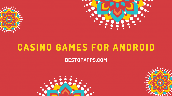 Top 7 Casino Games for Android in 2022