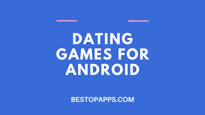 Top 6 Dating Games for Android in 2022