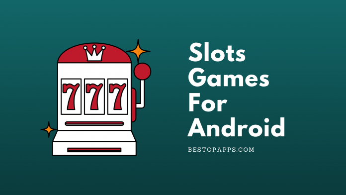 Top Slots Games for Android in 2022 - Play Casino Games